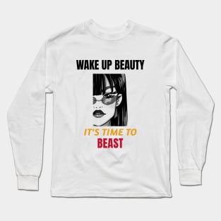 Wake Up Beauty, It's Time to Beast Long Sleeve T-Shirt
